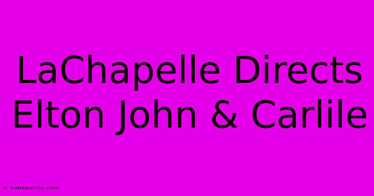 LaChapelle Directs Elton John & Carlile