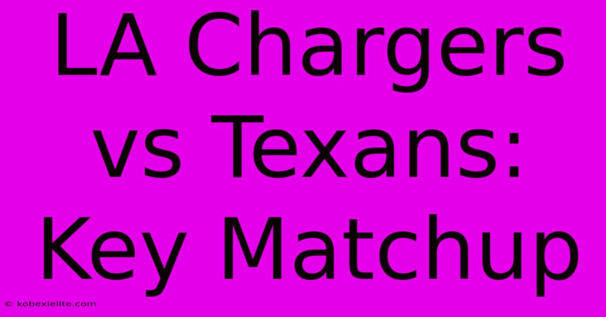 LA Chargers Vs Texans: Key Matchup