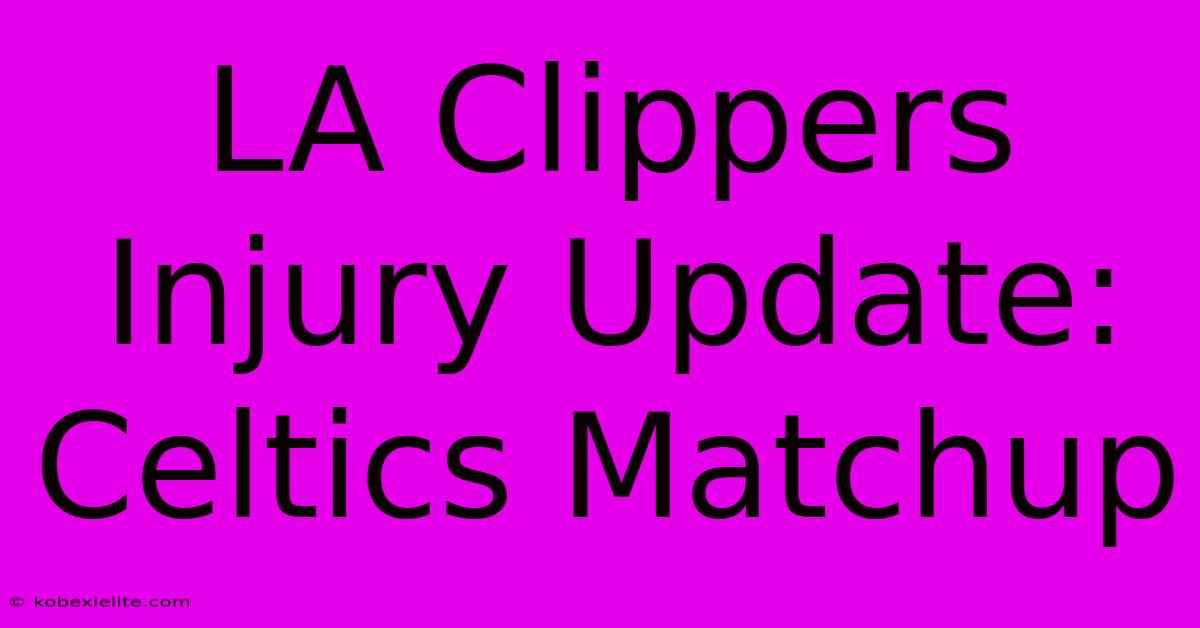 LA Clippers Injury Update: Celtics Matchup