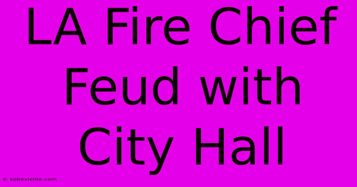 LA Fire Chief Feud With City Hall