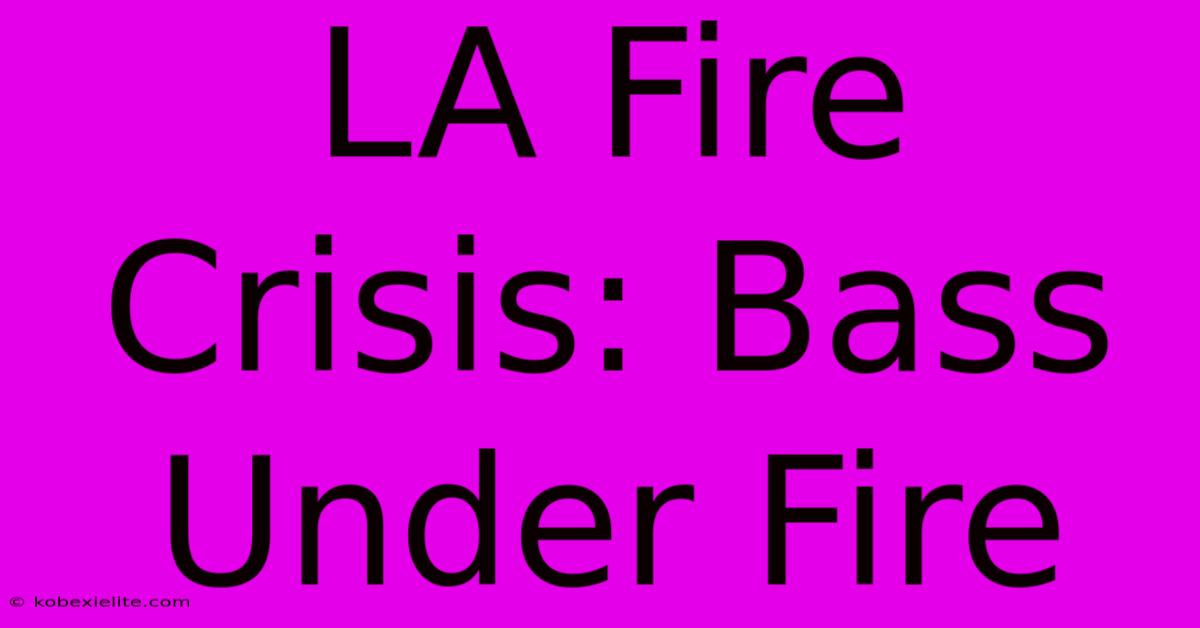 LA Fire Crisis: Bass Under Fire