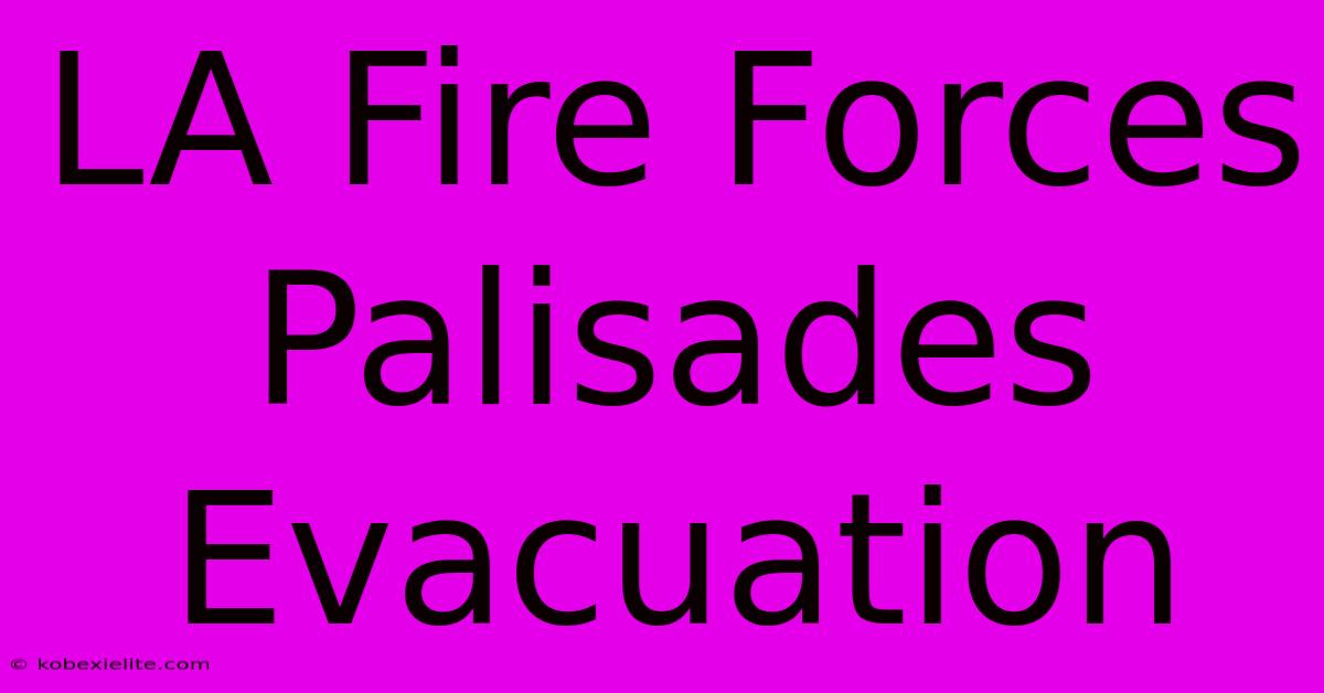 LA Fire Forces Palisades Evacuation