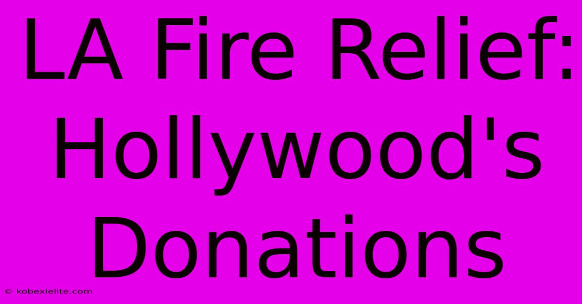 LA Fire Relief: Hollywood's Donations