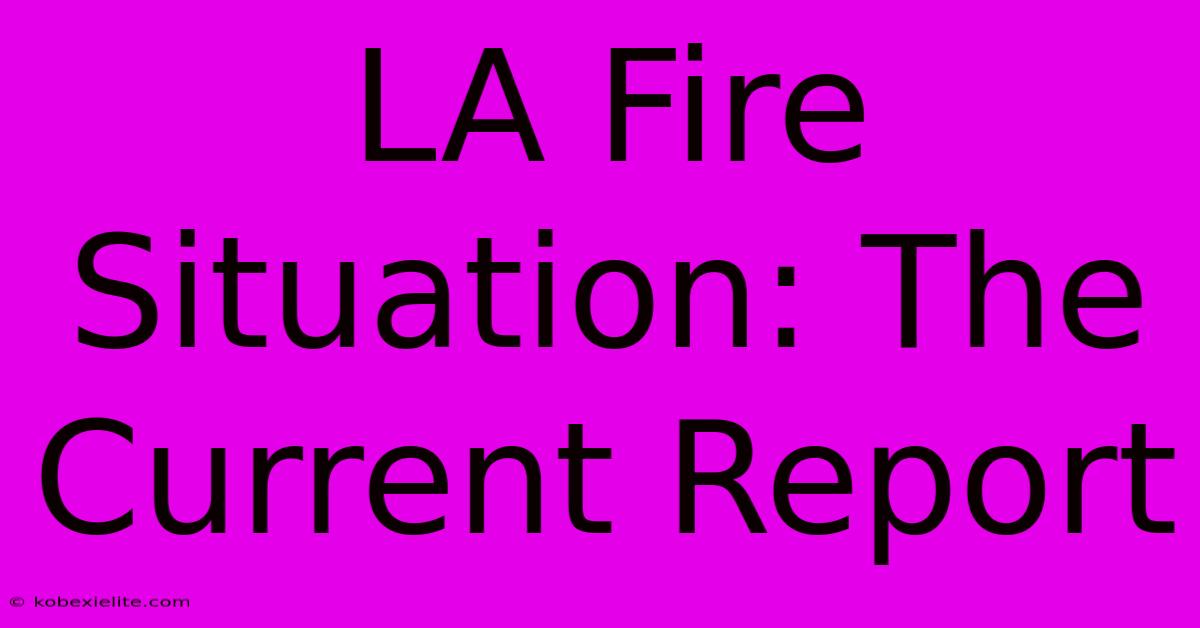 LA Fire Situation: The Current Report