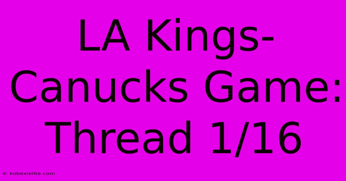 LA Kings-Canucks Game: Thread 1/16