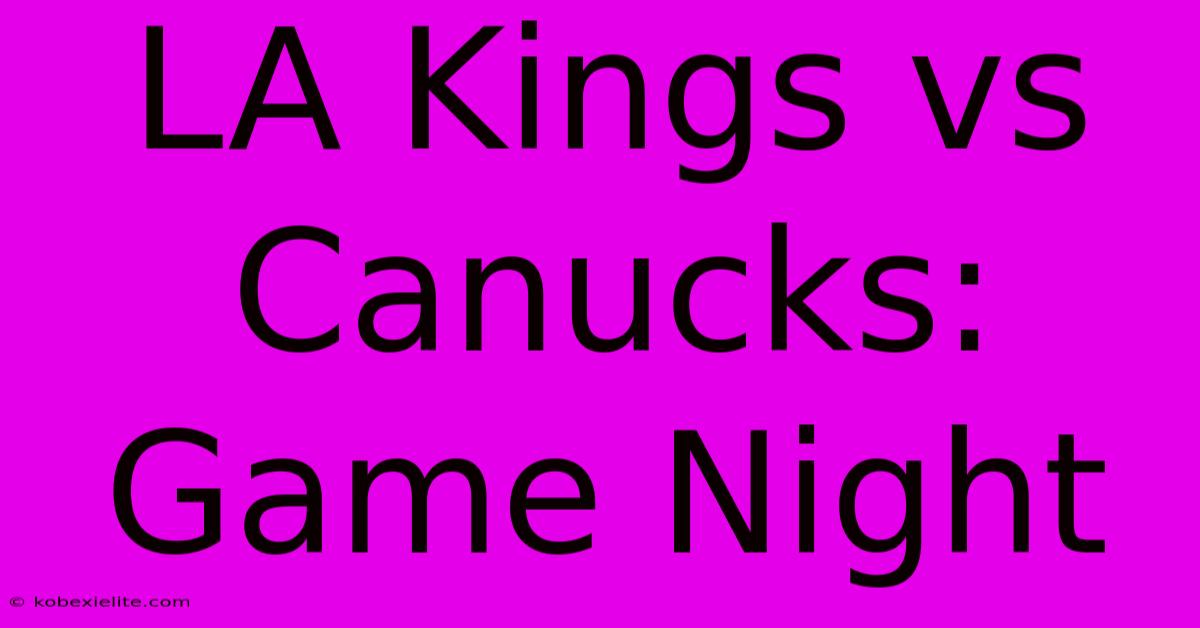 LA Kings Vs Canucks: Game Night