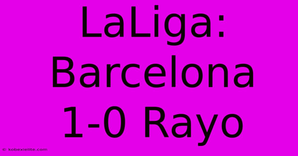 LaLiga: Barcelona 1-0 Rayo