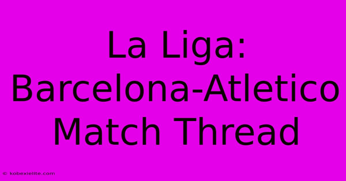 La Liga: Barcelona-Atletico Match Thread