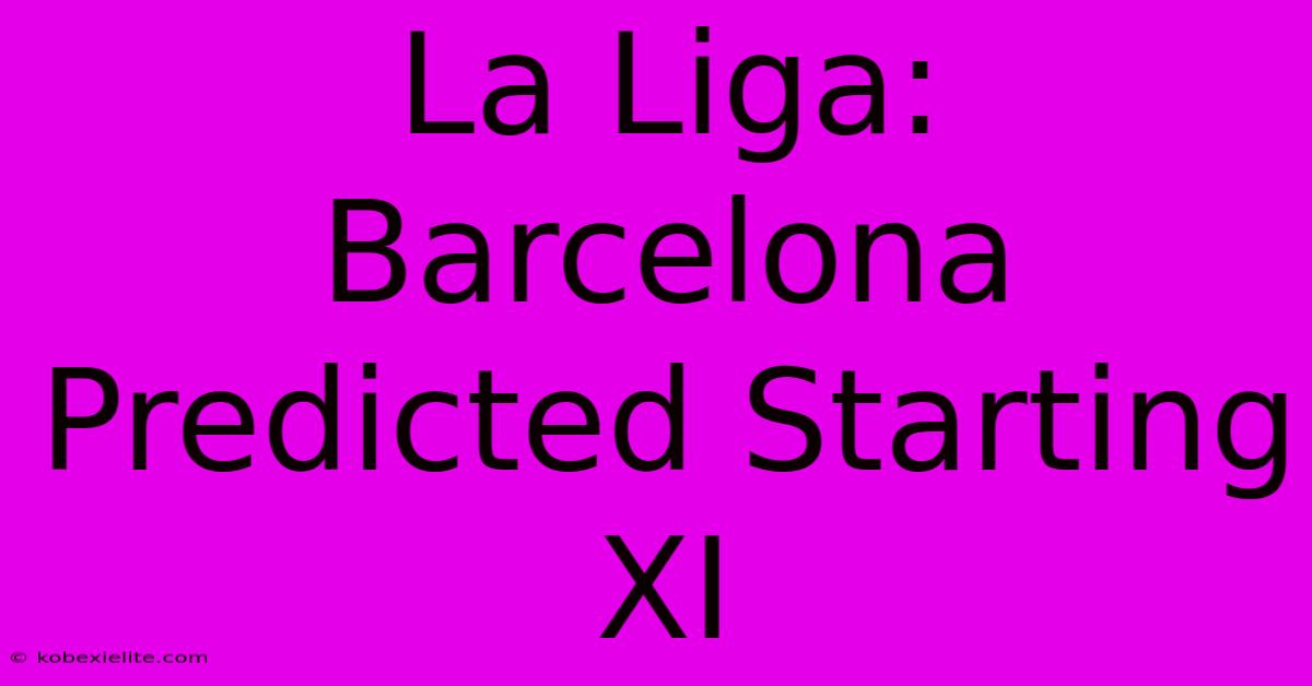 La Liga: Barcelona Predicted Starting XI