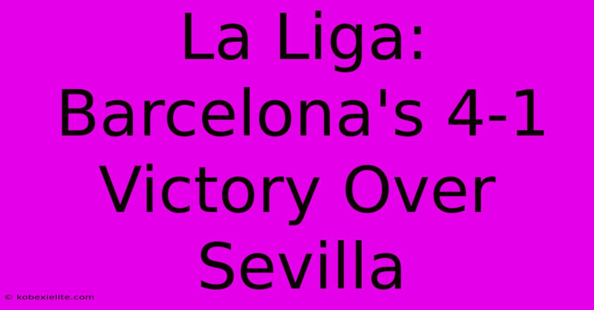 La Liga: Barcelona's 4-1 Victory Over Sevilla