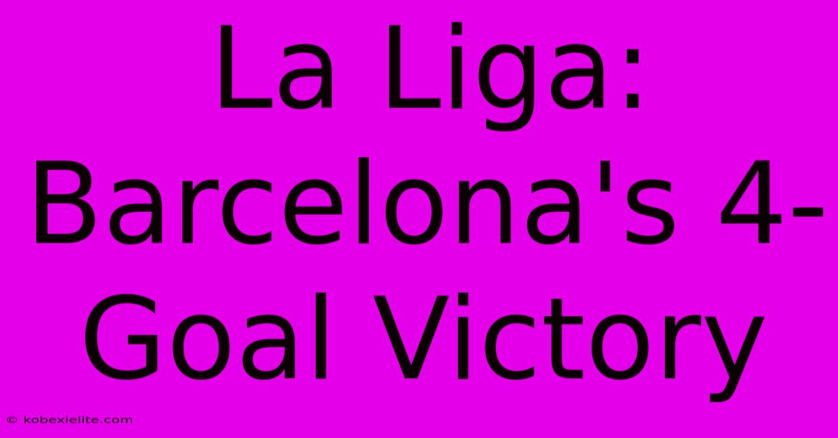 La Liga: Barcelona's 4-Goal Victory