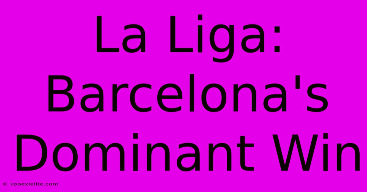 La Liga: Barcelona's Dominant Win