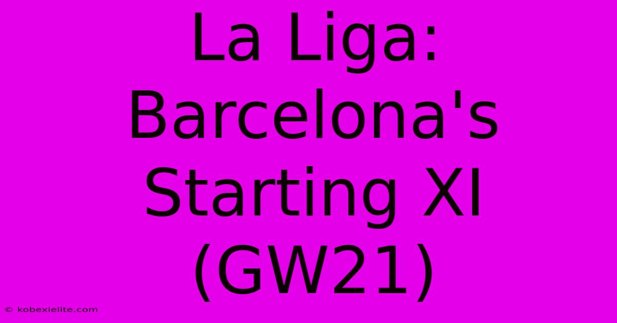 La Liga: Barcelona's Starting XI (GW21)