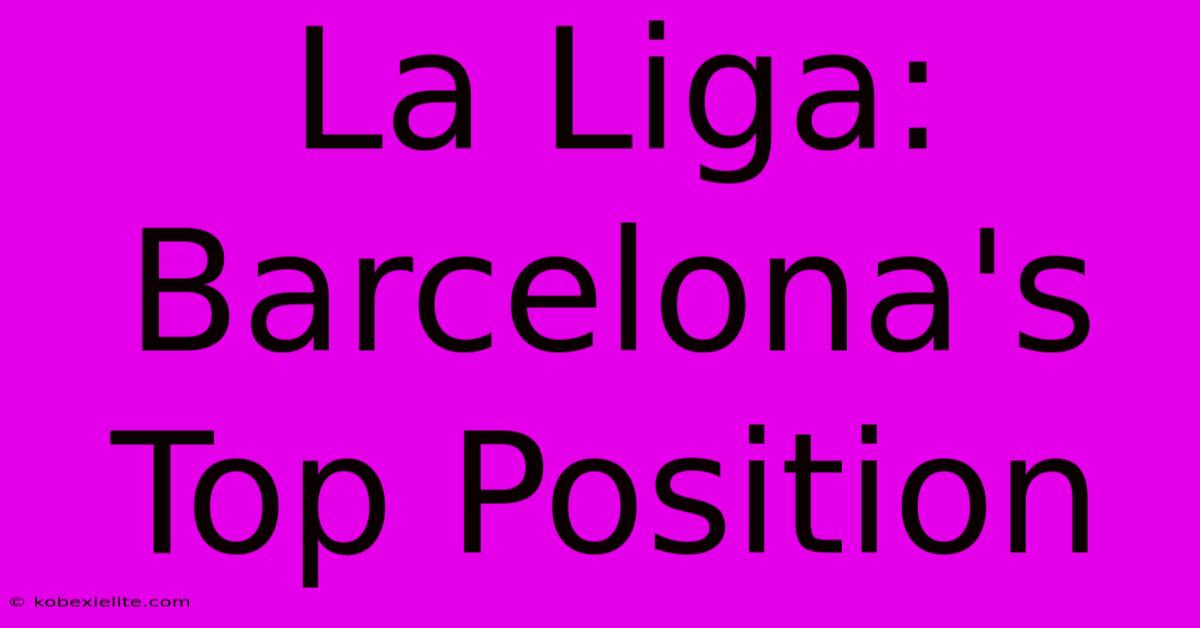 La Liga: Barcelona's Top Position