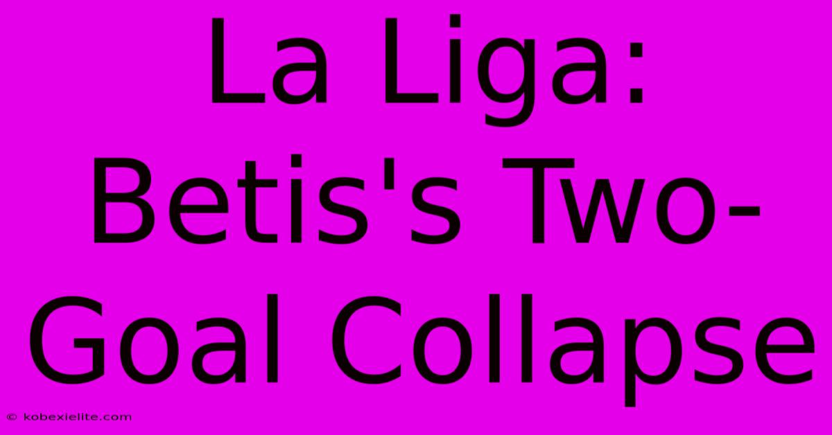 La Liga: Betis's Two-Goal Collapse