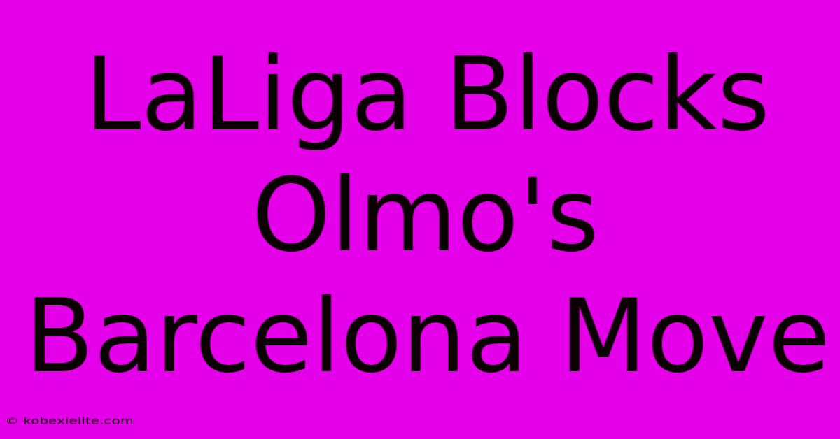 LaLiga Blocks Olmo's Barcelona Move