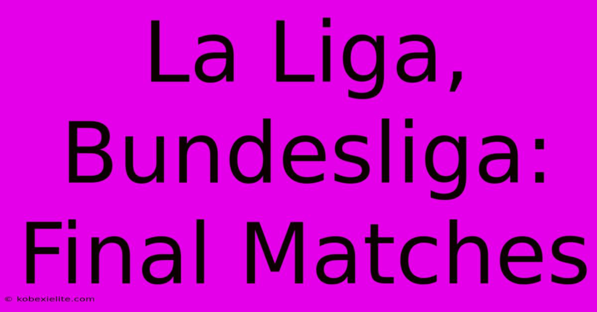 La Liga, Bundesliga: Final Matches