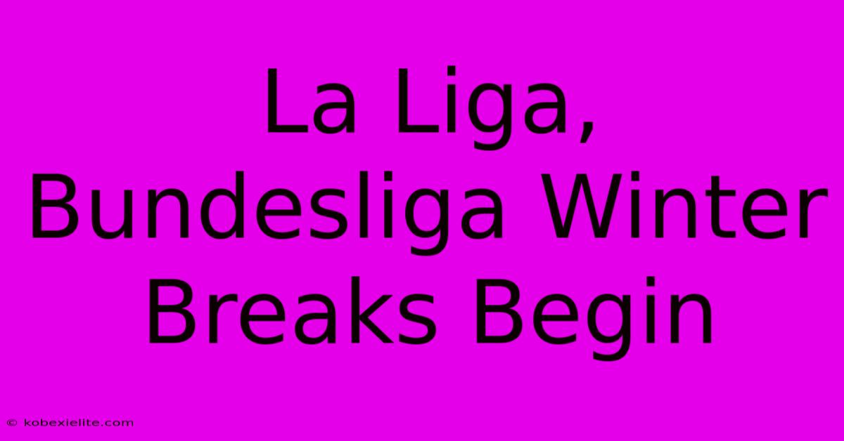 La Liga, Bundesliga Winter Breaks Begin