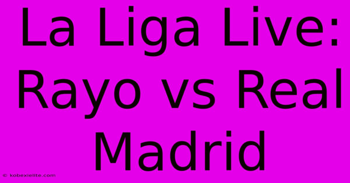 La Liga Live: Rayo Vs Real Madrid La Liga Live: Rayo Vs Real Madrid