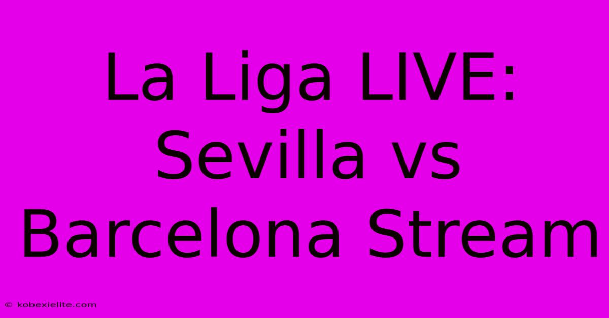 La Liga LIVE: Sevilla Vs Barcelona Stream