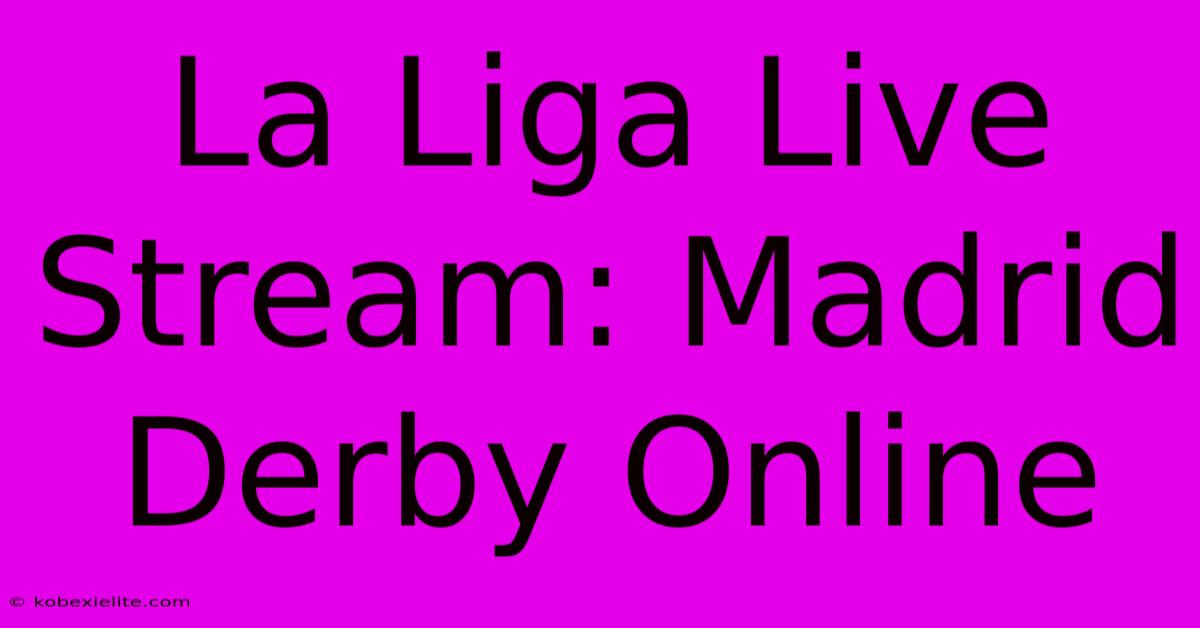 La Liga Live Stream: Madrid Derby Online