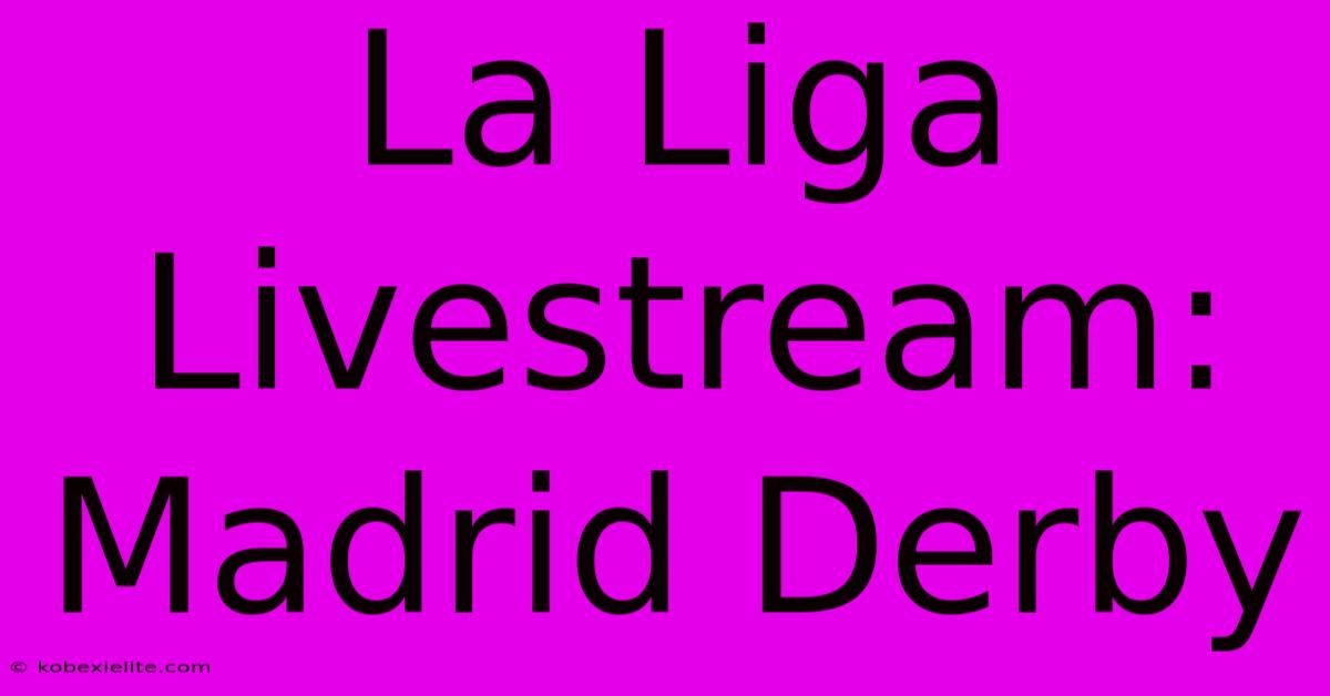 La Liga Livestream: Madrid Derby