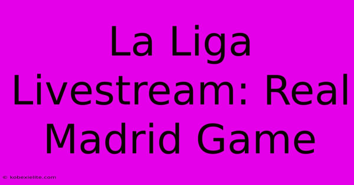 La Liga Livestream: Real Madrid Game