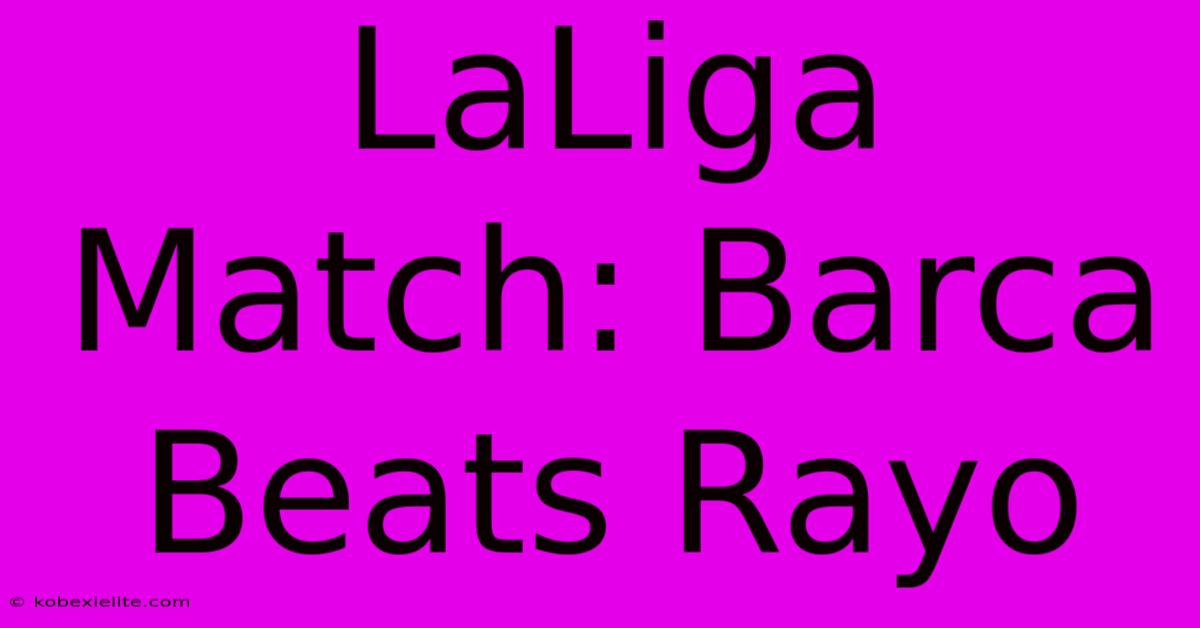 LaLiga Match: Barca Beats Rayo