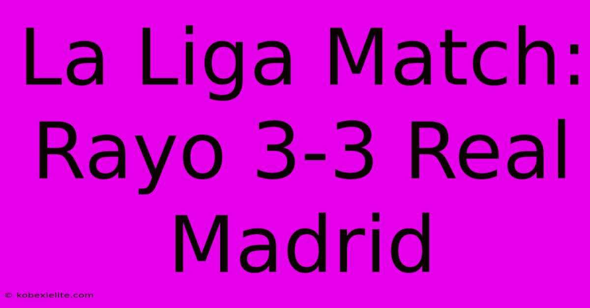 La Liga Match: Rayo 3-3 Real Madrid La Liga Match: Rayo 3-3 Real Madrid