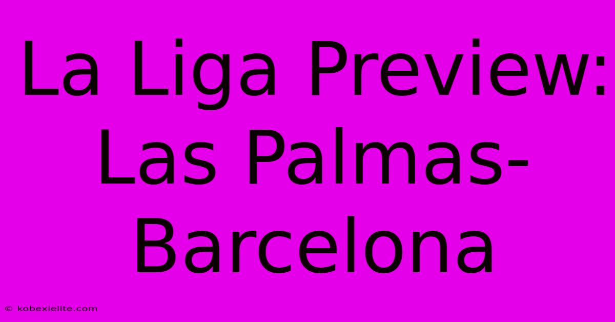 La Liga Preview: Las Palmas-Barcelona