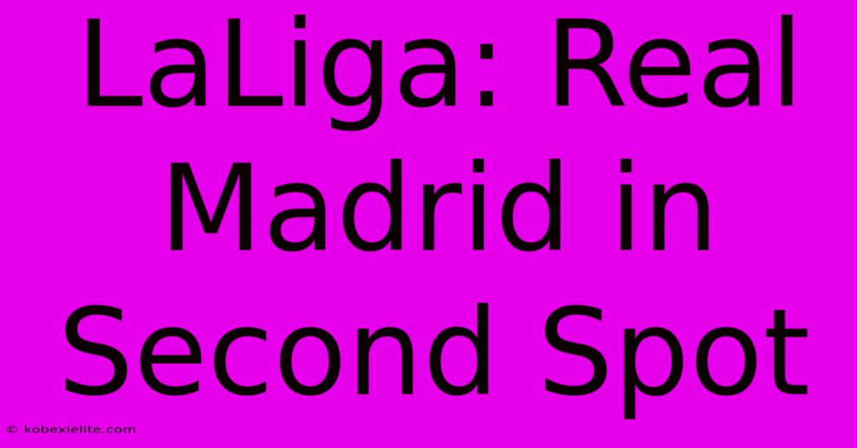 LaLiga: Real Madrid In Second Spot