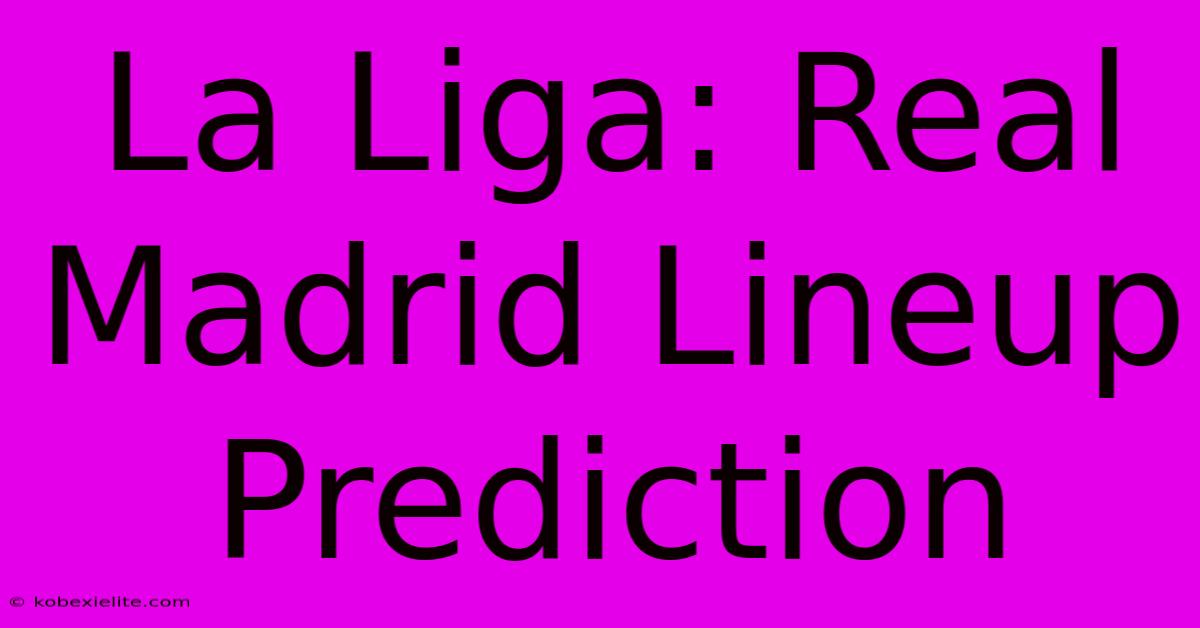 La Liga: Real Madrid Lineup Prediction