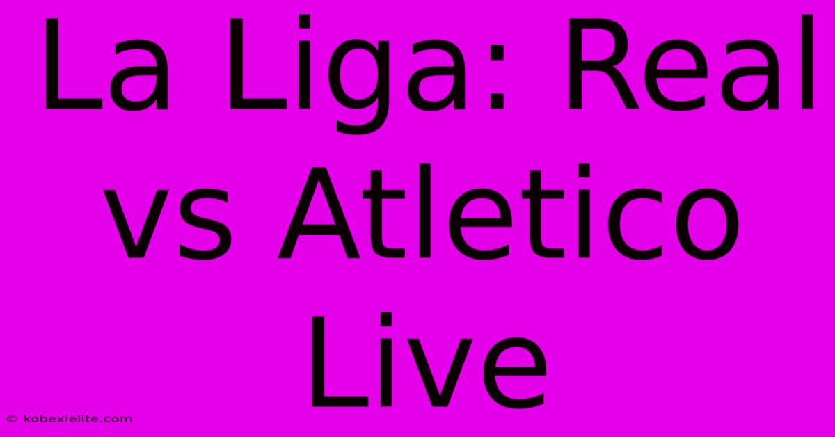 La Liga: Real Vs Atletico Live