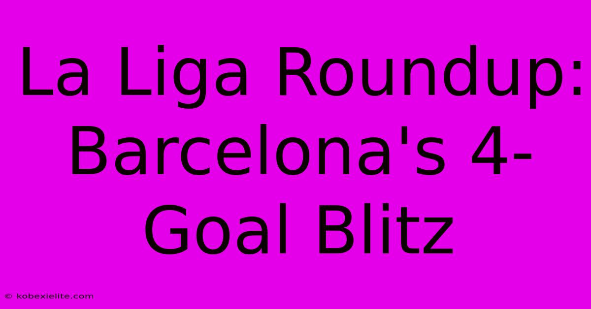 La Liga Roundup: Barcelona's 4-Goal Blitz