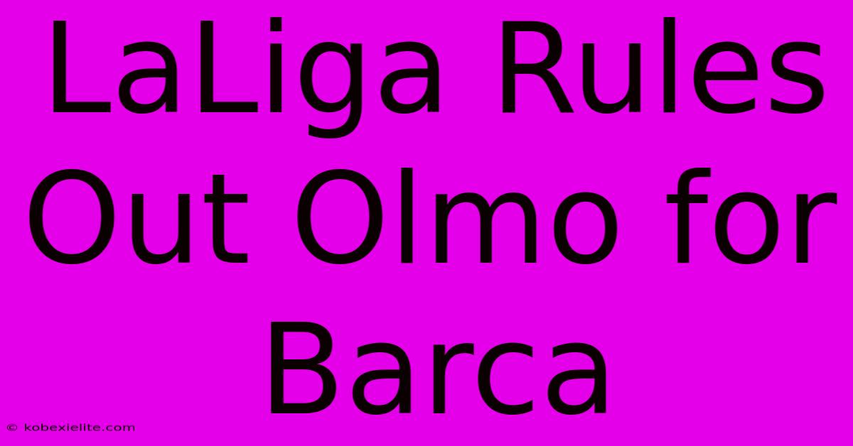 LaLiga Rules Out Olmo For Barca