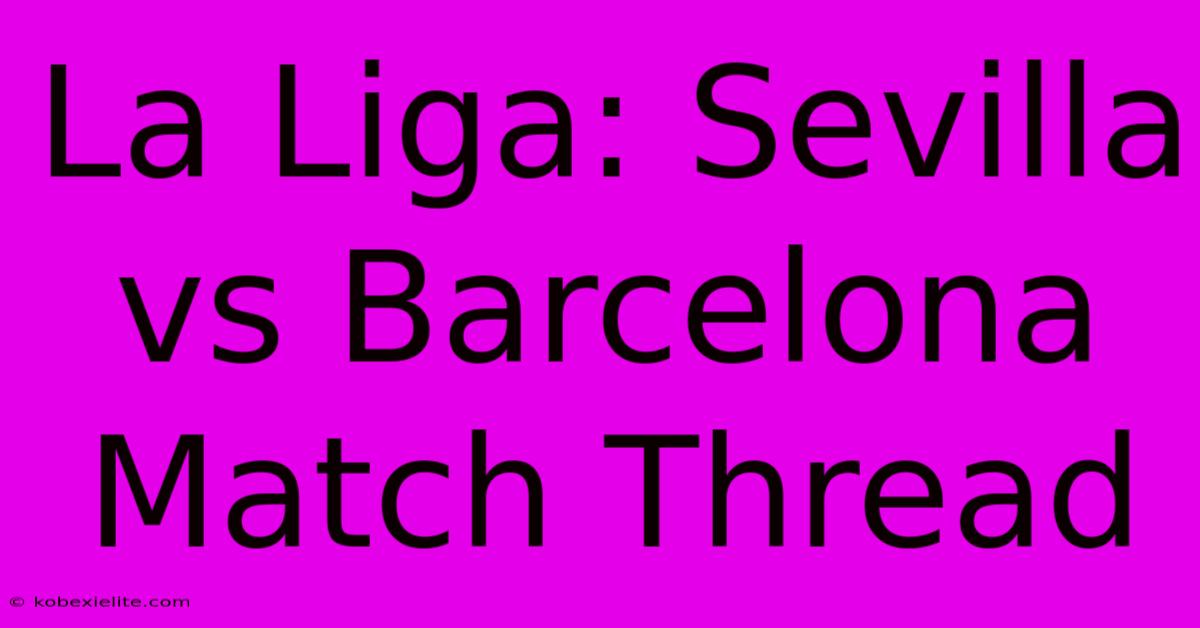 La Liga: Sevilla Vs Barcelona Match Thread