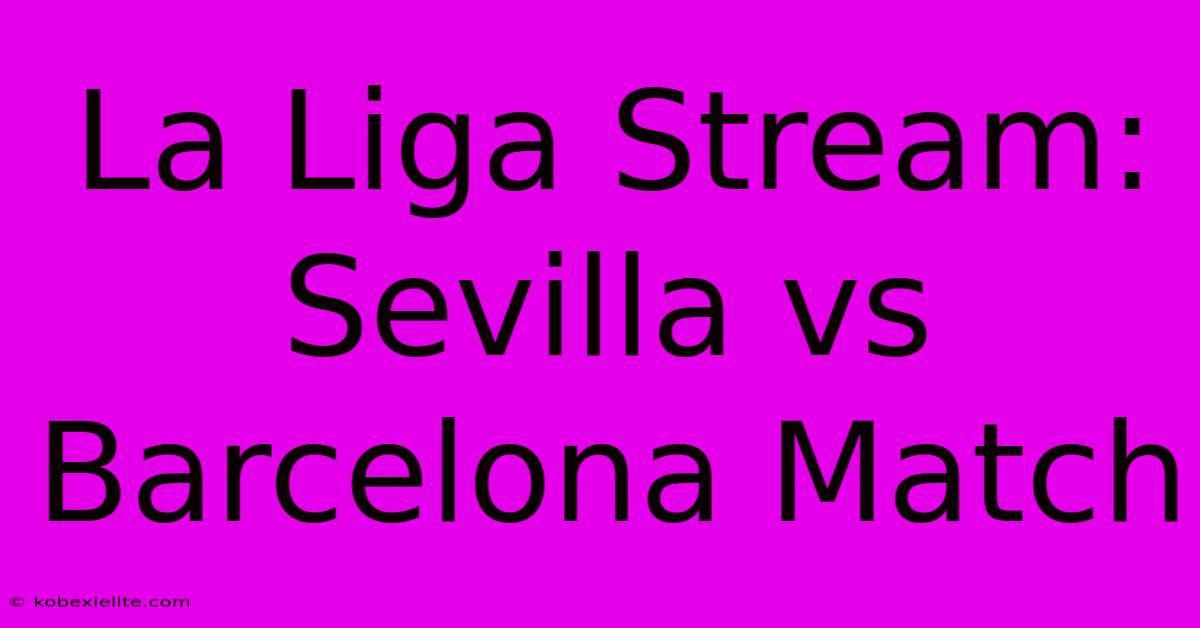 La Liga Stream: Sevilla Vs Barcelona Match