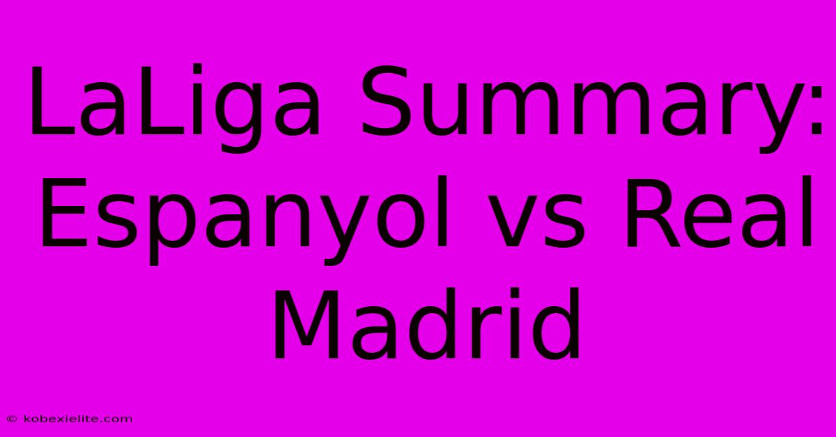 LaLiga Summary: Espanyol Vs Real Madrid