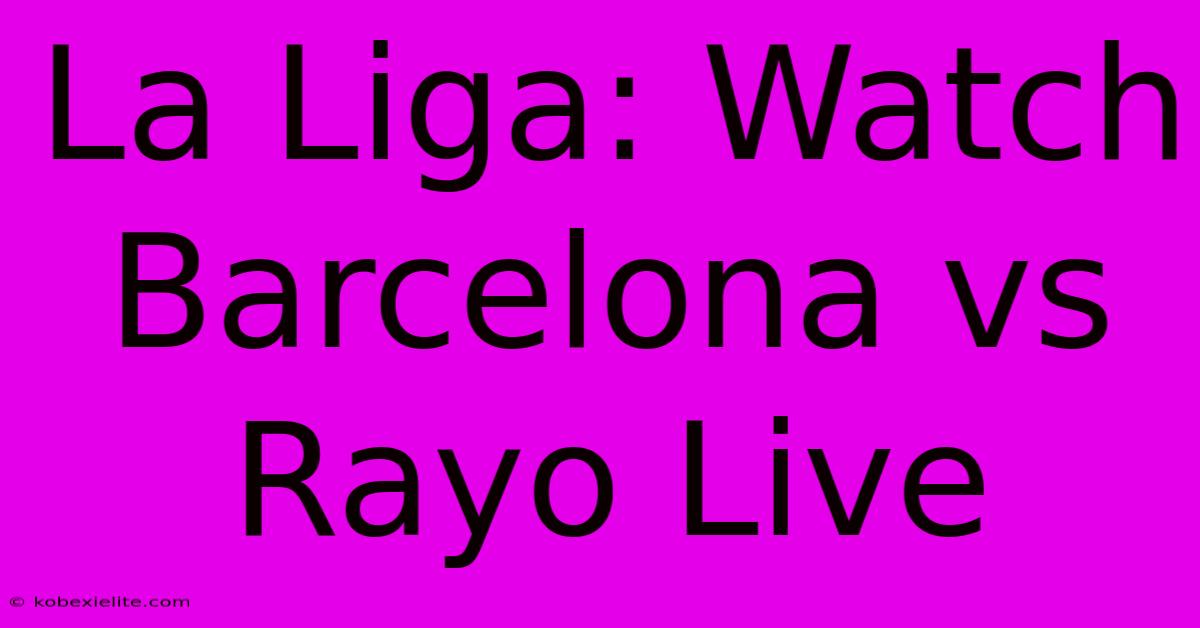 La Liga: Watch Barcelona Vs Rayo Live