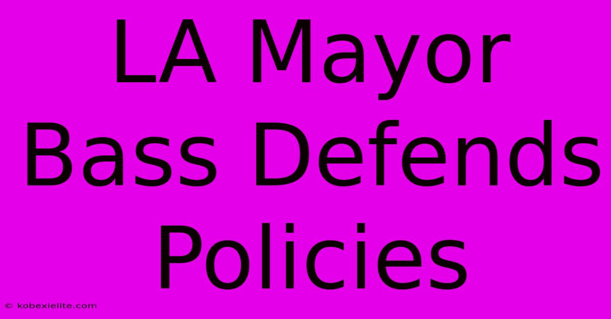 LA Mayor Bass Defends Policies