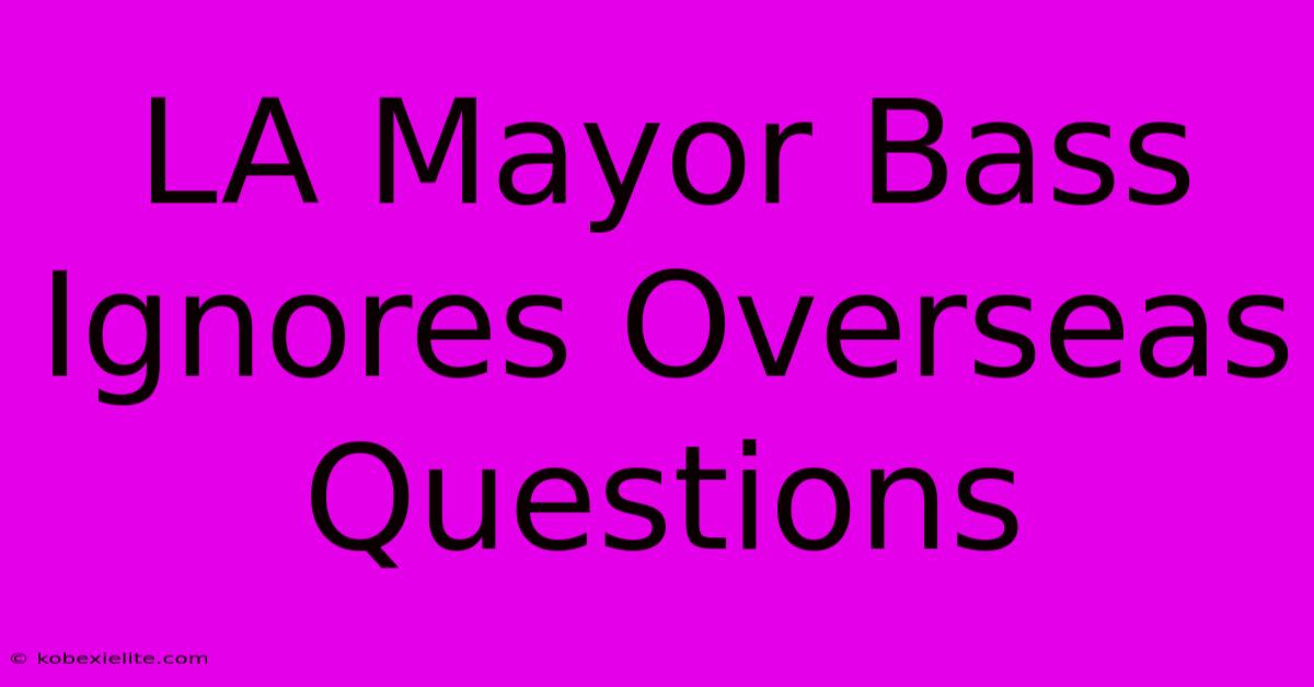 LA Mayor Bass Ignores Overseas Questions