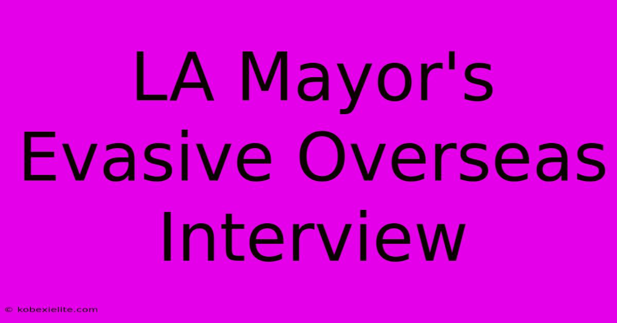 LA Mayor's Evasive Overseas Interview