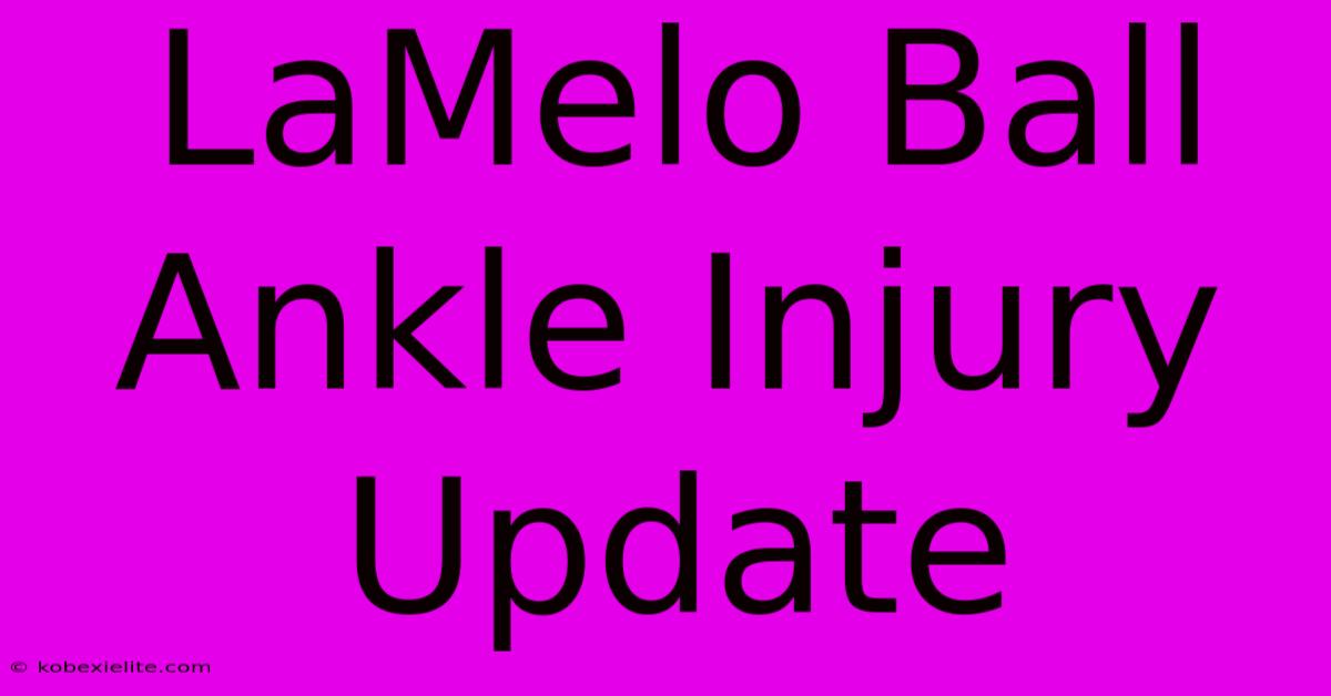 LaMelo Ball Ankle Injury Update