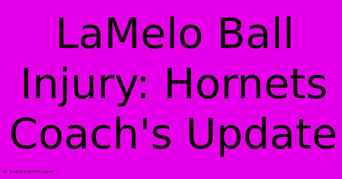 LaMelo Ball Injury: Hornets Coach's Update