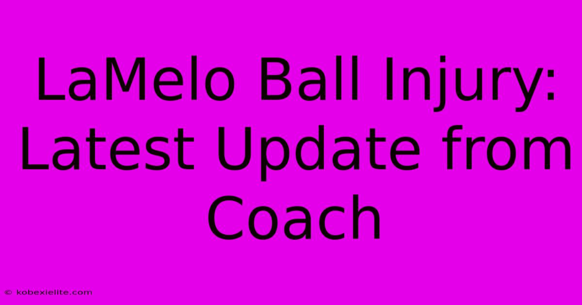 LaMelo Ball Injury: Latest Update From Coach