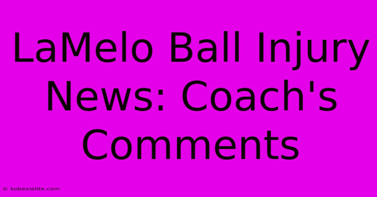 LaMelo Ball Injury News: Coach's Comments