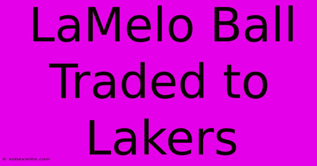 LaMelo Ball Traded To Lakers