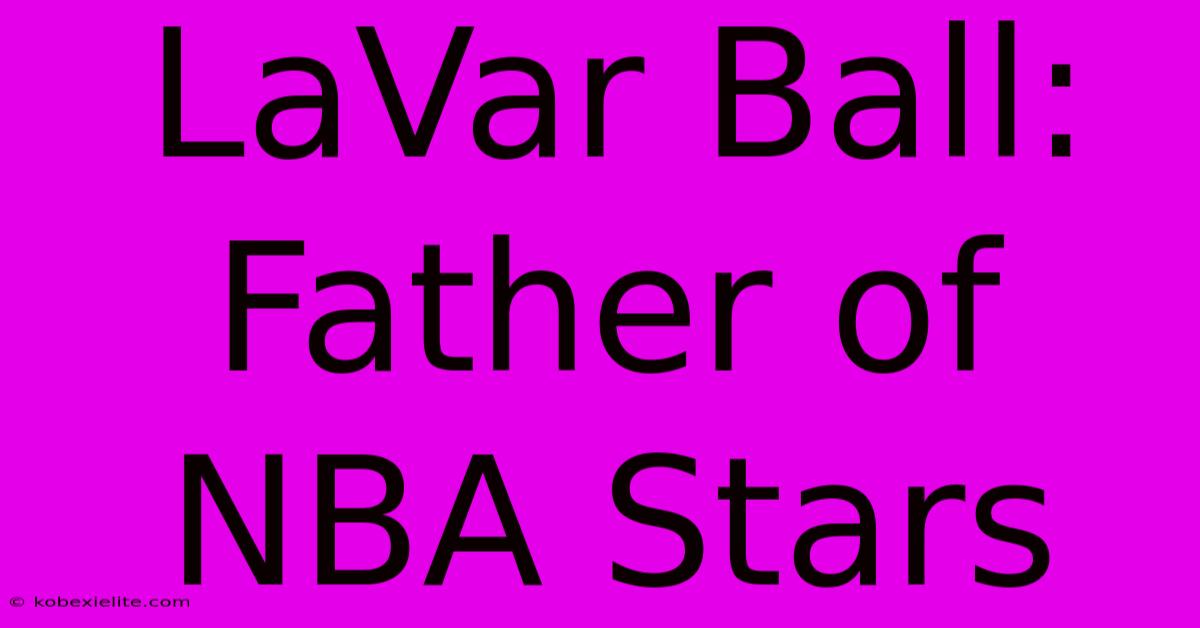 LaVar Ball: Father Of NBA Stars