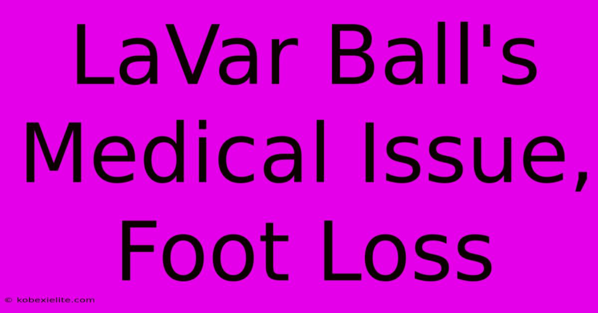 LaVar Ball's Medical Issue, Foot Loss