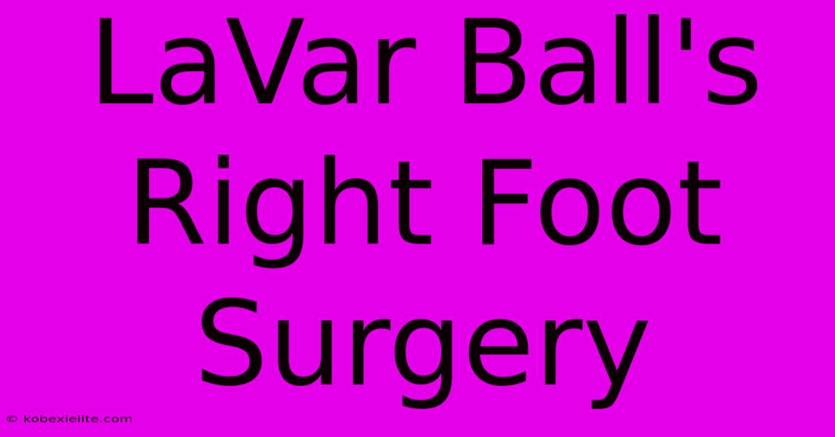 LaVar Ball's Right Foot Surgery